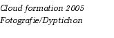 Cloud formation 2005
Fotografie/Dyptichon