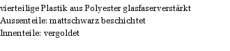 vierteilige Plastik aus Polyester glasfaserverstrkt
Aussenteile: mattschwarz beschichtet
Innenteile: vergoldet